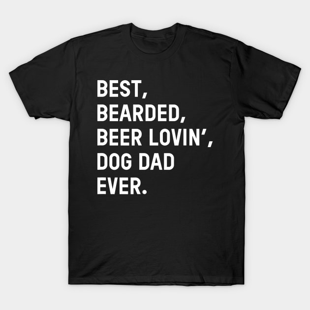 Mens Best Bearded Beer Loving Dog Dad Ever Dad Father T-Shirt by lohstraetereva